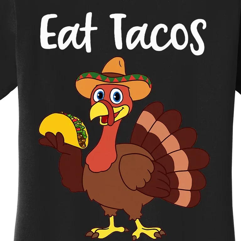 Funny Thanksgiving Turkey Day Eat Tacos Women's T-Shirt