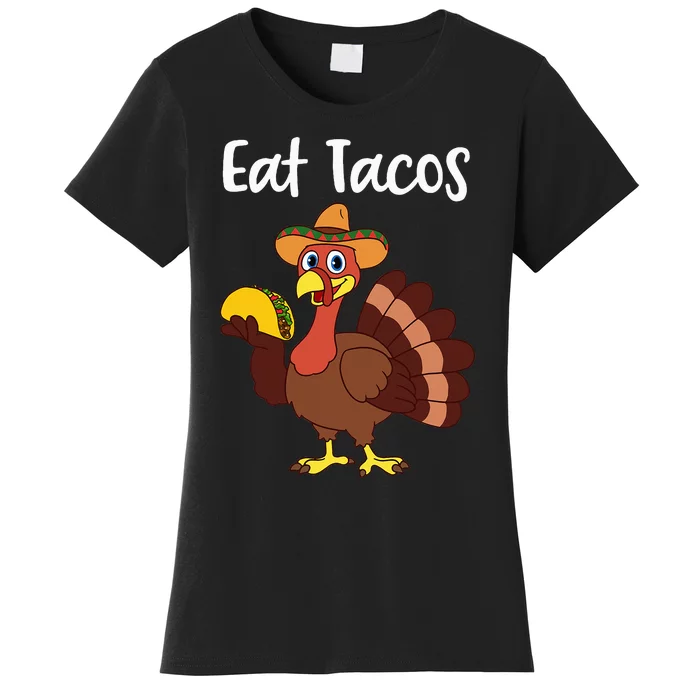 Funny Thanksgiving Turkey Day Eat Tacos Women's T-Shirt