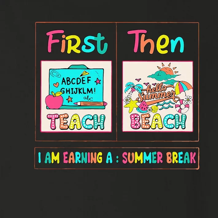 First Teach Then Beach I Am Earning A Summer Break Toddler Long Sleeve Shirt