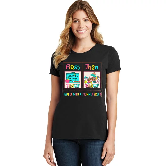 First Teach Then Beach I Am Earning A Summer Break Women's T-Shirt