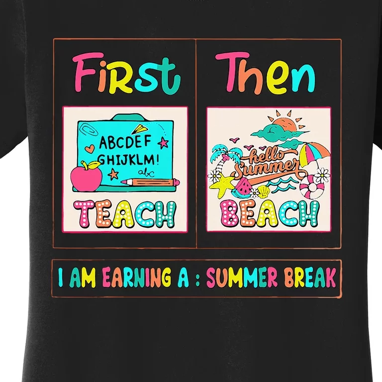 First Teach Then Beach I Am Earning A Summer Break Women's T-Shirt