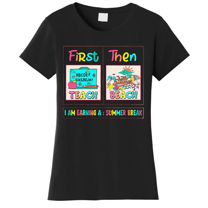 First Teach Then Beach I Am Earning A Summer Break Women's T-Shirt