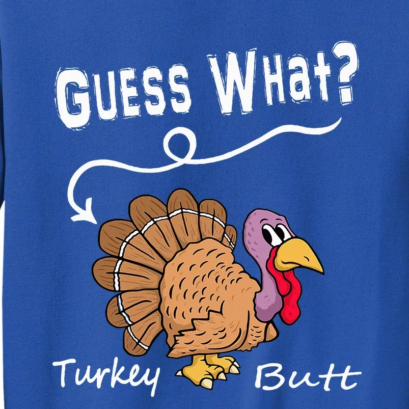 Funny Thanksgiving Turkey Gift  Guess What Turkey Butt! Tall Sweatshirt