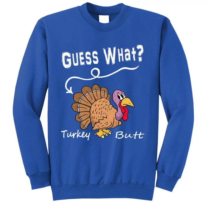 Funny Thanksgiving Turkey Gift  Guess What Turkey Butt! Tall Sweatshirt