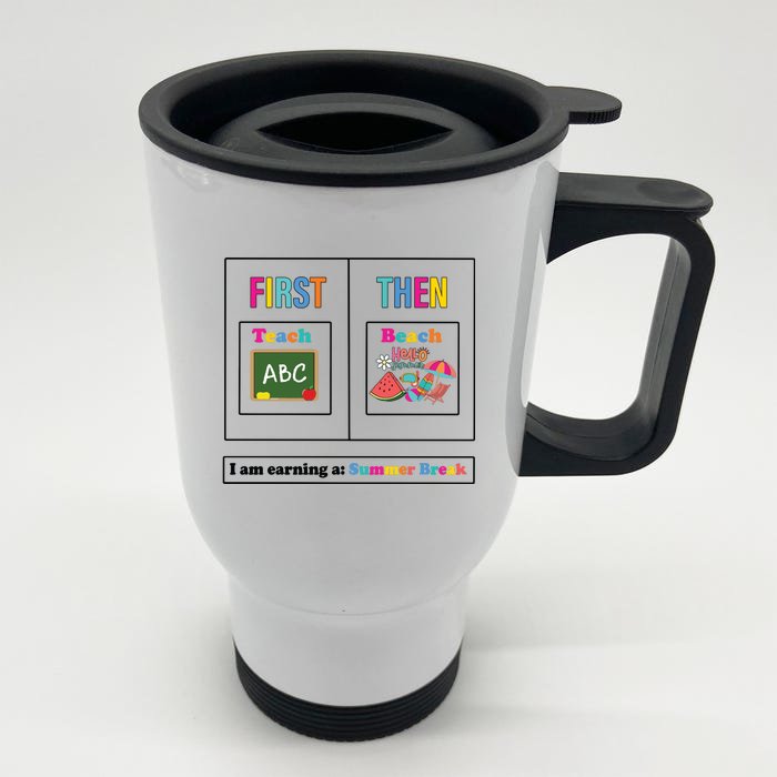 First Teach Then Beach I Am Earning A Summer Break Front & Back Stainless Steel Travel Mug