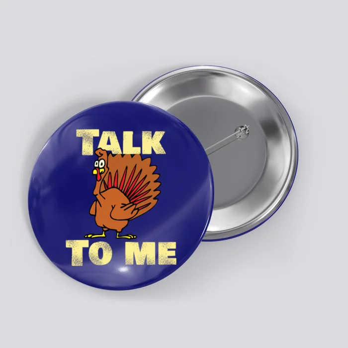 Funny Talk Turkey To Me Haggard Turkey Gift Button