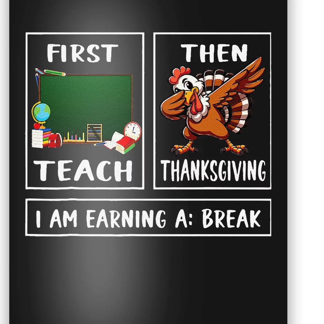 First Teach Then Thanksgiving IM Earning A Break Teacher Gift Poster