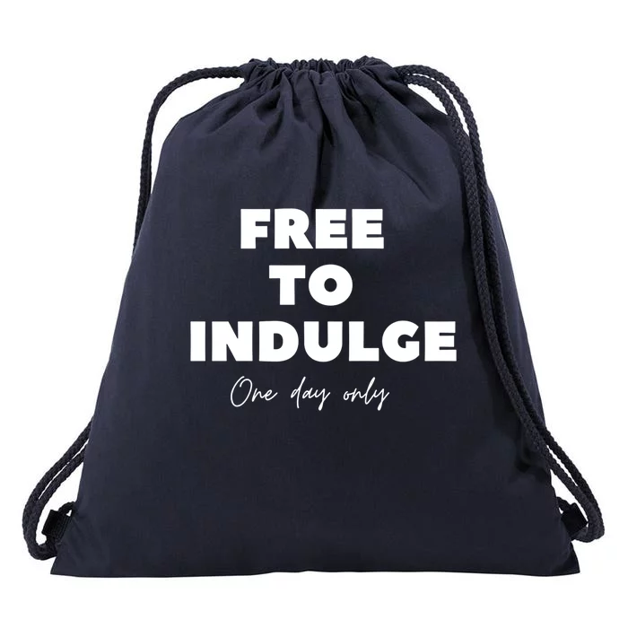 Funny Time To Indulge Gift One Day Only Design Funny Gift Drawstring Bag