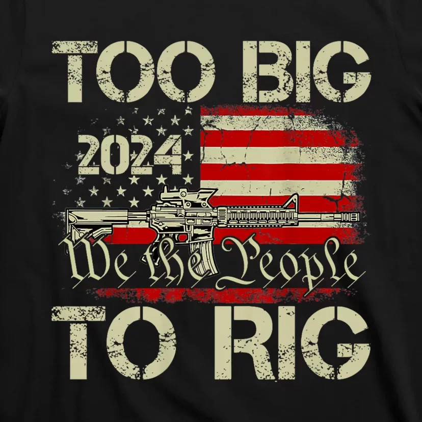 Funny Trump Too Big To Rig Funny Gift T-Shirt