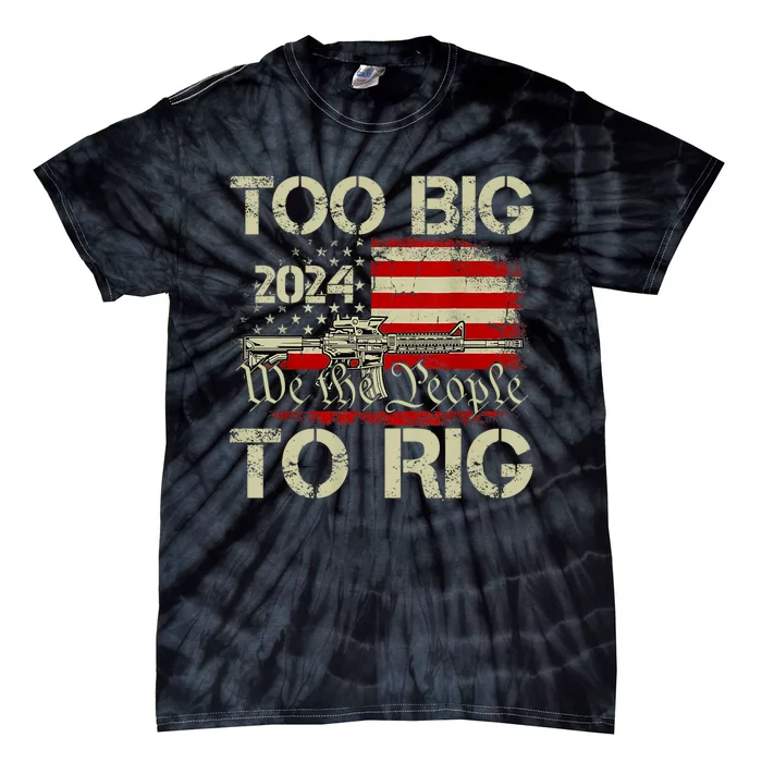 Funny Trump Too Big To Rig Funny Gift Tie-Dye T-Shirt