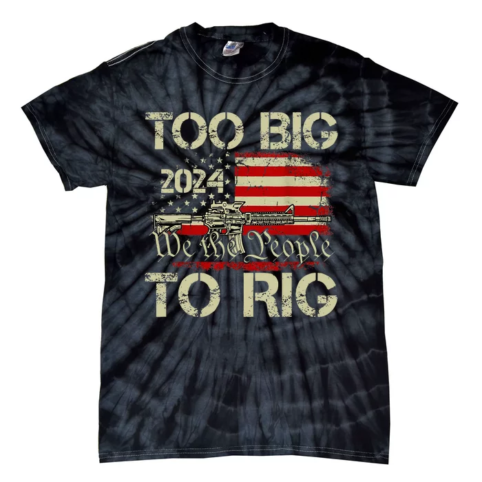 Funny Trump Too Big To Rig Tie-Dye T-Shirt