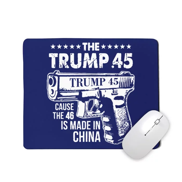 Funny The Trump 45 Cause The 46 Is Made In China Mousepad