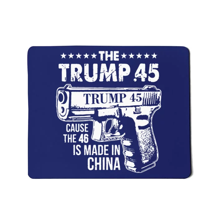 Funny The Trump 45 Cause The 46 Is Made In China Mousepad