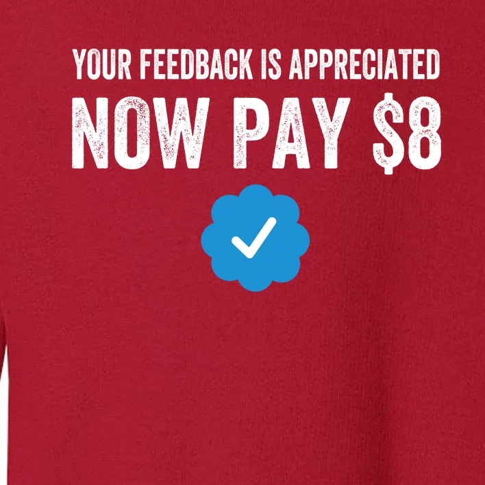 Funny Tee Tweet Your Feedback Is Appreciated Now Pay $8 Toddler Sweatshirt