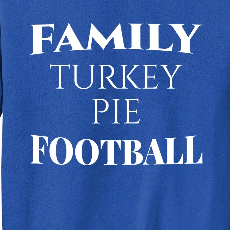 Family Turkey Thanksgiving Pie Football Cute Gift Tall Sweatshirt