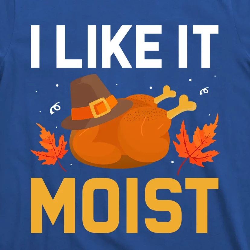 Funny Thanksgiving Turkey Humor I Like It Moist Pilgrim Hat Gift T-Shirt