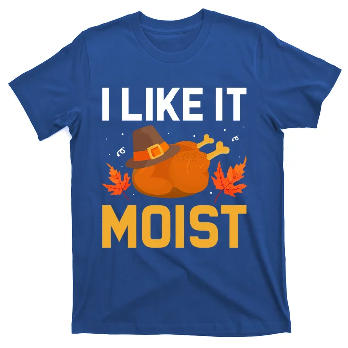 Funny Thanksgiving Turkey Humor I Like It Moist Pilgrim Hat Gift T-Shirt