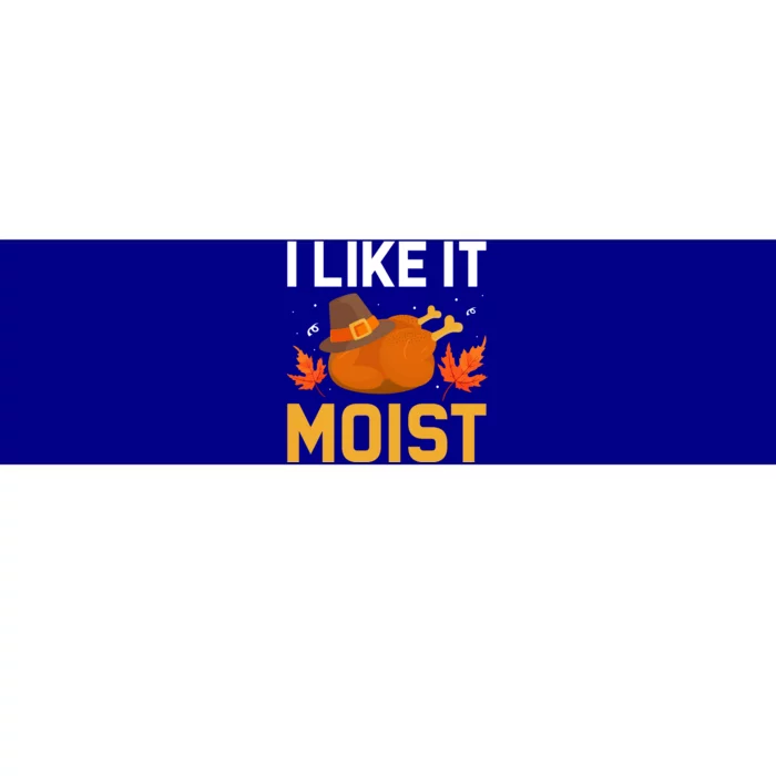 Funny Thanksgiving Turkey Humor I Like It Moist Pilgrim Hat Gift Bumper Sticker