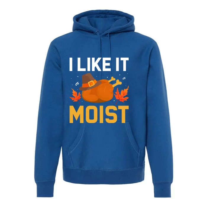 Funny Thanksgiving Turkey Humor I Like It Moist Pilgrim Hat Gift Premium Hoodie