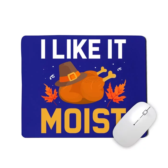 Funny Thanksgiving Turkey Humor I Like It Moist Pilgrim Hat Gift Mousepad