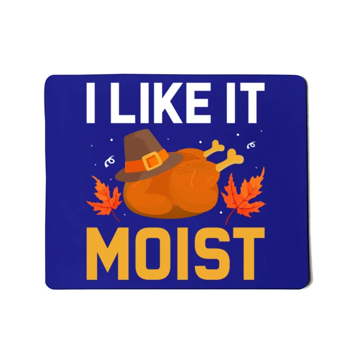 Funny Thanksgiving Turkey Humor I Like It Moist Pilgrim Hat Gift Mousepad