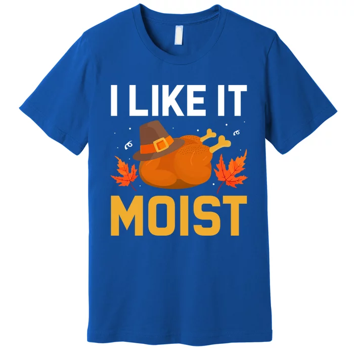 Funny Thanksgiving Turkey Humor I Like It Moist Pilgrim Hat Gift Premium T-Shirt