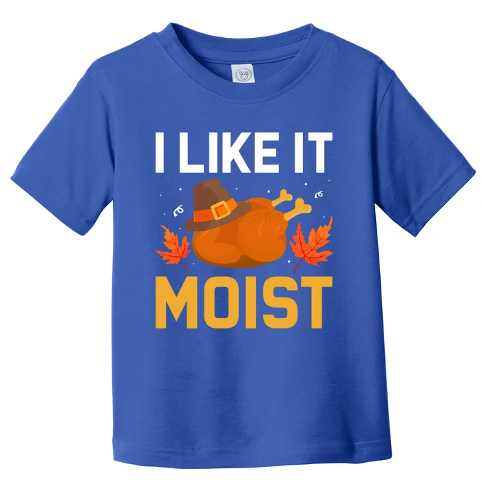 Funny Thanksgiving Turkey Humor I Like It Moist Pilgrim Hat Gift Toddler T-Shirt