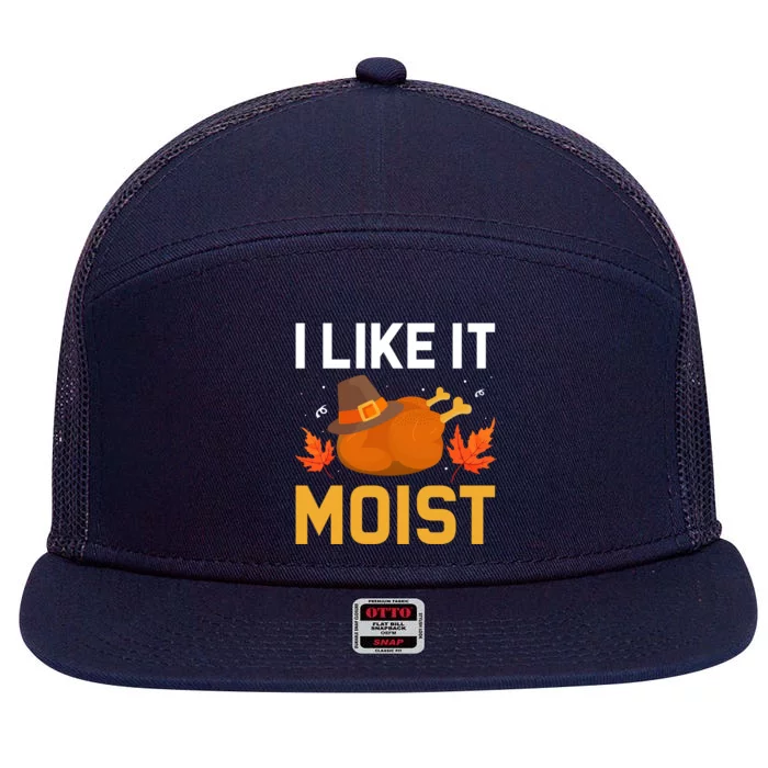 Funny Thanksgiving Turkey Humor I Like It Moist Pilgrim Hat Gift 7 Panel Mesh Trucker Snapback Hat