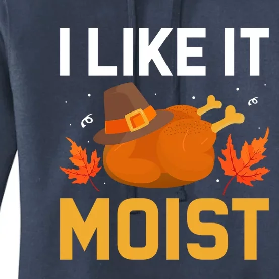 Funny Thanksgiving Turkey Humor I Like It Moist Pilgrim Hat Gift Women's Pullover Hoodie