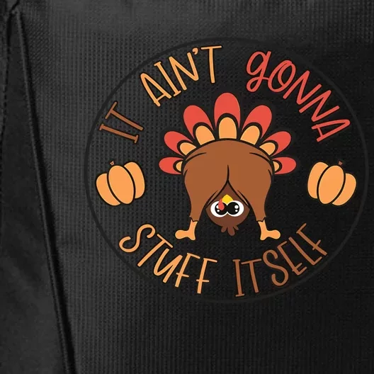 Funny Thanksgiving Turkey It AinT Gonna Stuff Itself Outfit City Backpack