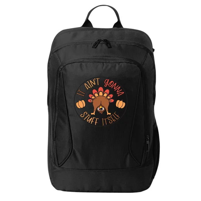 Funny Thanksgiving Turkey It AinT Gonna Stuff Itself Outfit City Backpack