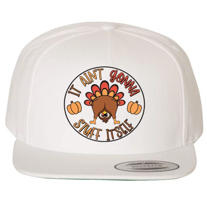 Funny Thanksgiving Turkey It AinT Gonna Stuff Itself Outfit Wool Snapback Cap