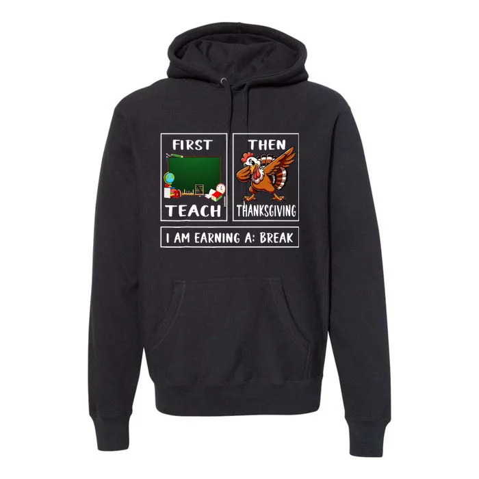 First Teach Then Thanksgiving IM Earning A Break Teacher Premium Hoodie