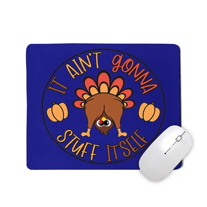 Funny Thanksgiving Turkey It Ain't Gonna Stuff Itself Outfit Mousepad