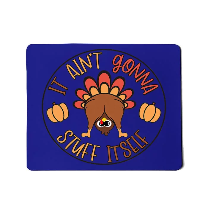 Funny Thanksgiving Turkey It Ain't Gonna Stuff Itself Outfit Mousepad