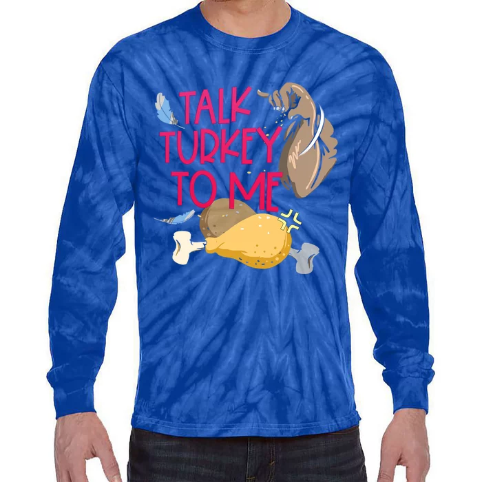 Funny Talk Turkey To Me Happy Thanksgiving Sarcastic Quote Funny Gift Tie-Dye Long Sleeve Shirt