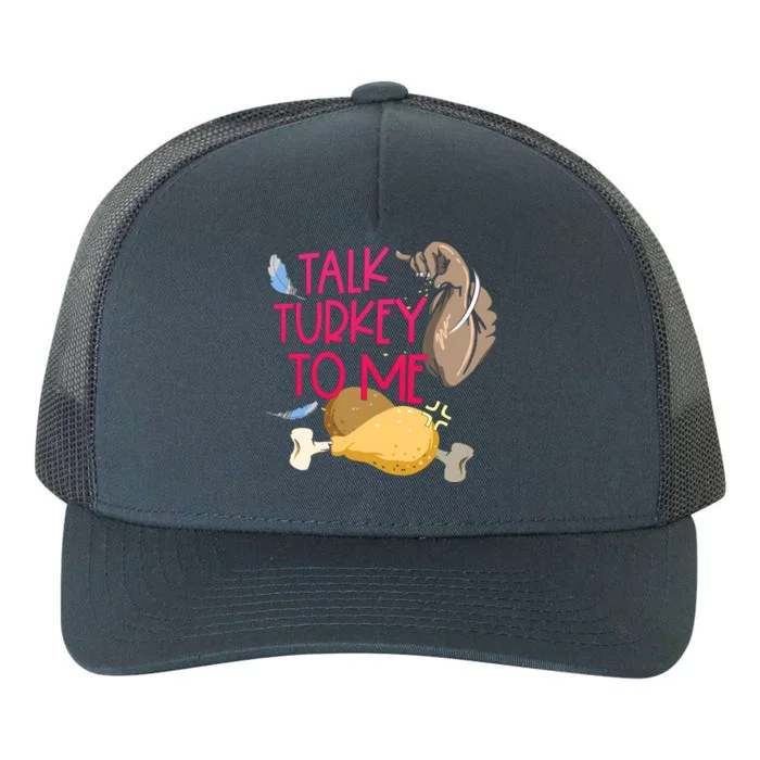 Funny Talk Turkey To Me Happy Thanksgiving Sarcastic Quote Funny Gift Yupoong Adult 5-Panel Trucker Hat