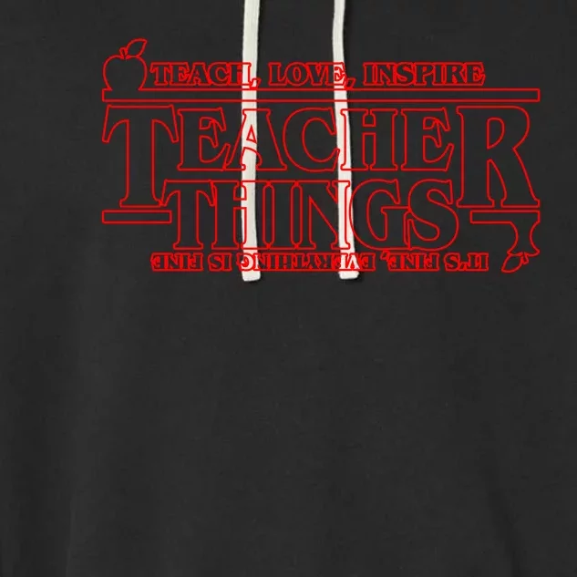 Funny Teacher Things Teach Love Inspire Garment-Dyed Fleece Hoodie