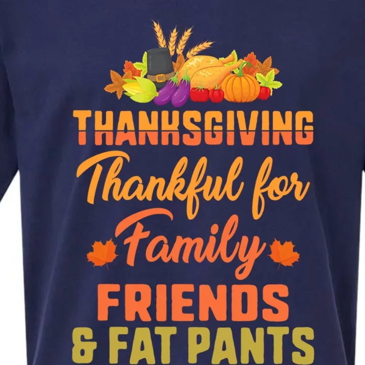 Funny Thanksgiving Thankful For Family Friends And Fat Pants Gift Sueded Cloud Jersey T-Shirt