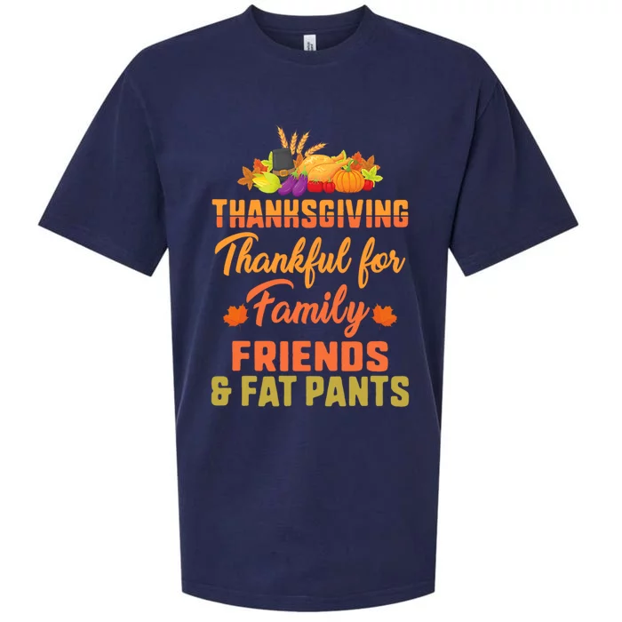 Funny Thanksgiving Thankful For Family Friends And Fat Pants Gift Sueded Cloud Jersey T-Shirt