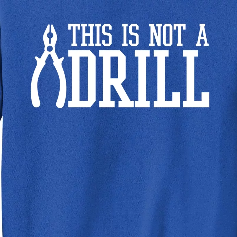 Funny Tool This Is Not A Drill With A Set Of Pliers Cute Gift Tall Sweatshirt