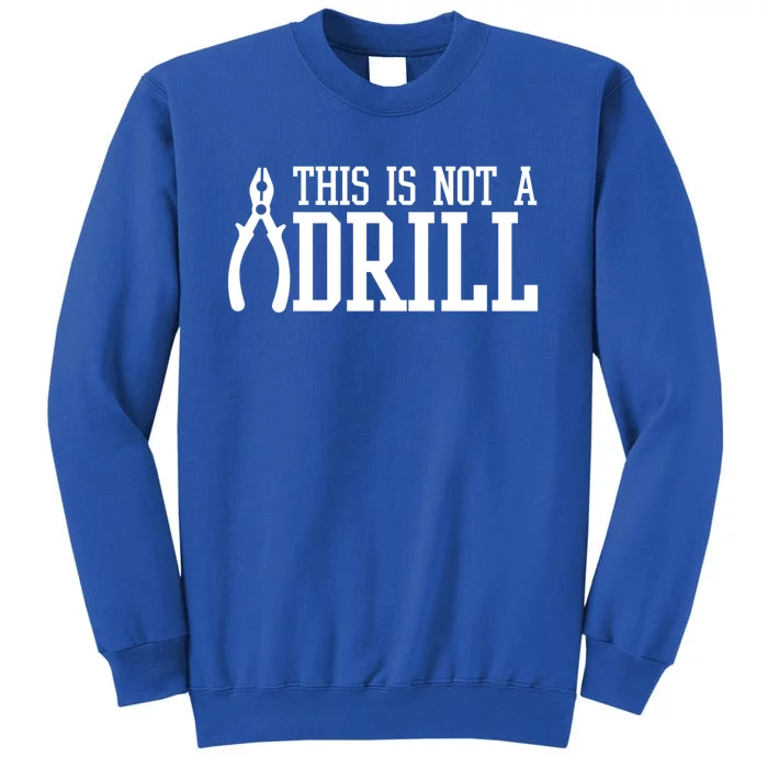 Funny Tool This Is Not A Drill With A Set Of Pliers Cute Gift Tall Sweatshirt