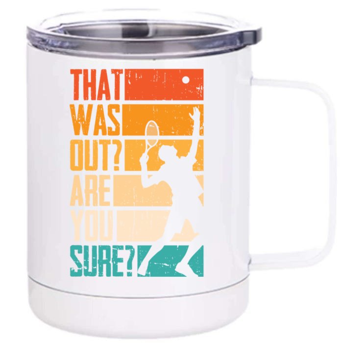 Funny Tennis That Was Out Are You Sure Funny Gift Front & Back 12oz Stainless Steel Tumbler Cup