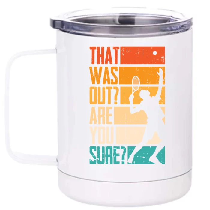 Funny Tennis That Was Out Are You Sure Funny Gift Front & Back 12oz Stainless Steel Tumbler Cup