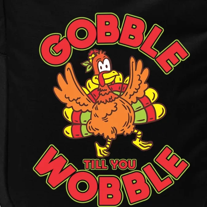 Funny Thanksgiving Turkey Gobble Till You Wobble Cool Gift Impact Tech Backpack