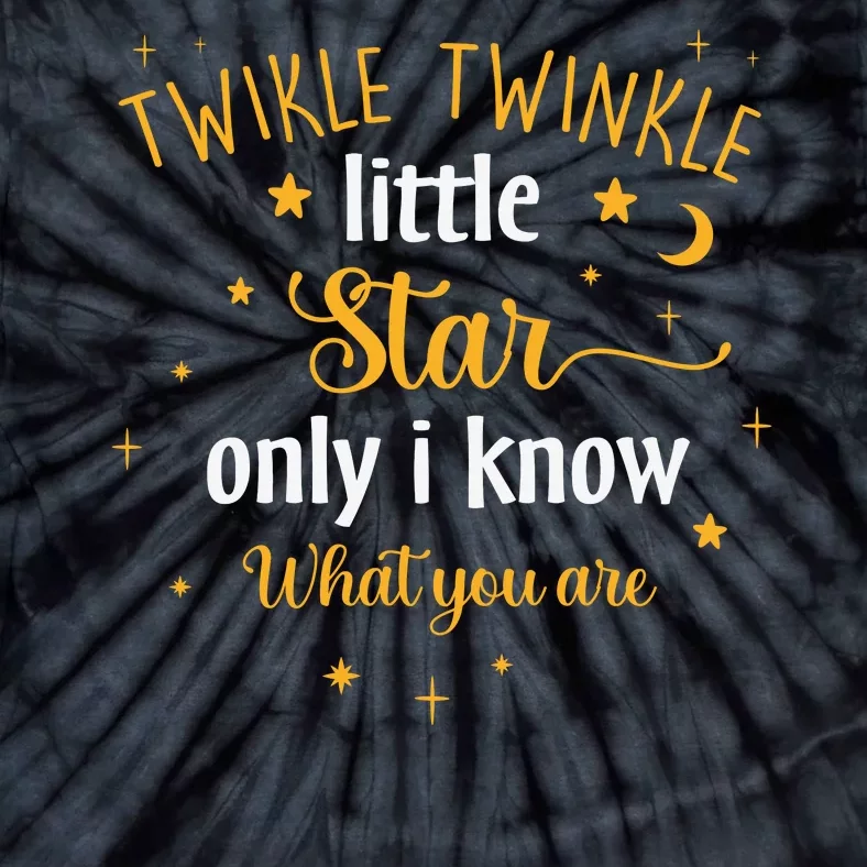 Funny Twinkle Twinkle Little Star Only I Know What You Are Tie-Dye T-Shirt