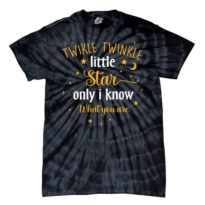 Funny Twinkle Twinkle Little Star Only I Know What You Are Tie-Dye T-Shirt