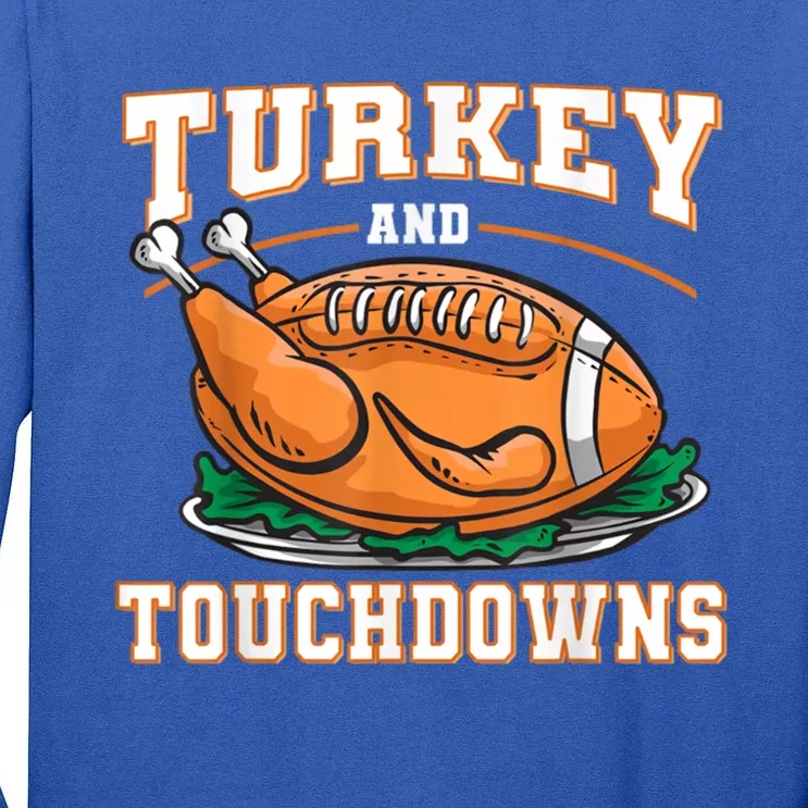 Funny Thanksgiving Turkey And Touchdowns Football Gift Tall Long Sleeve T-Shirt