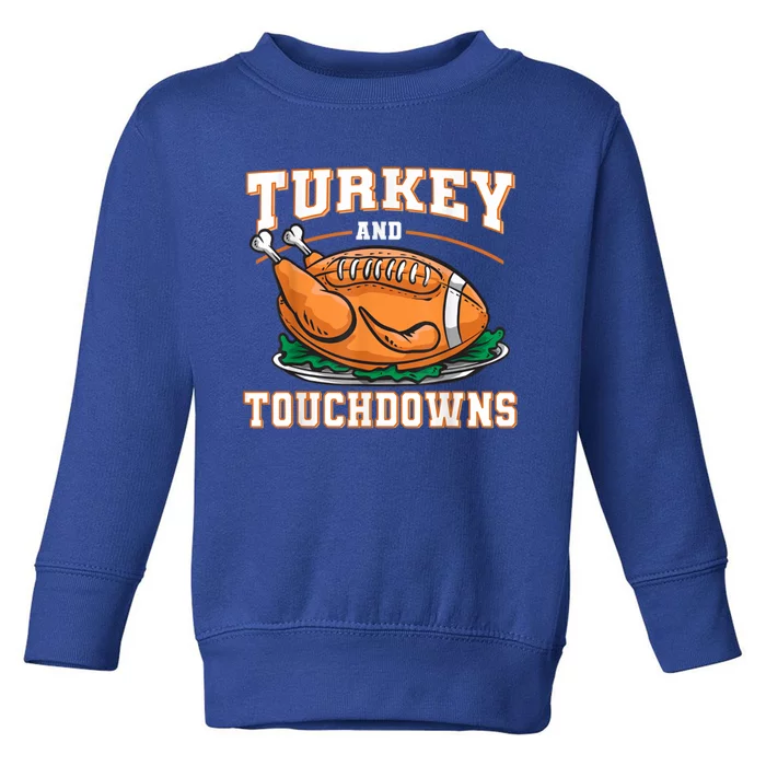 Funny Thanksgiving Turkey And Touchdowns Football Gift Toddler Sweatshirt