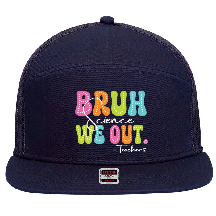 Funny Teacher Team Gift For Science Teachers Bruh We Out Las Gift 7 Panel Mesh Trucker Snapback Hat